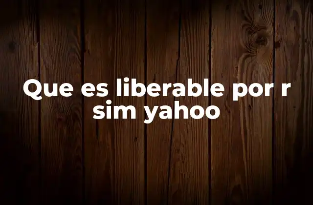 Que es Liberable por R Sim Yahoo
