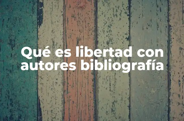 Qué es Libertad con Autores Bibliografía