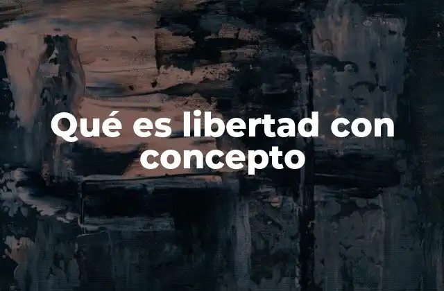 Qué es Libertad con Concepto 2 La libertad como base del progreso humano