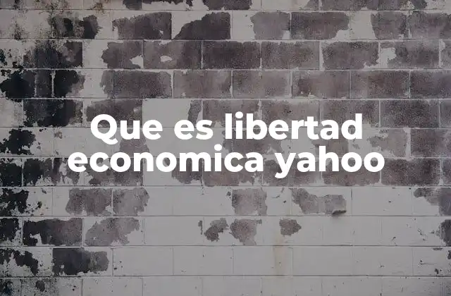 Que es Libertad Economica Yahoo