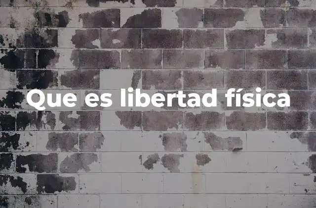 Que es Libertad Física