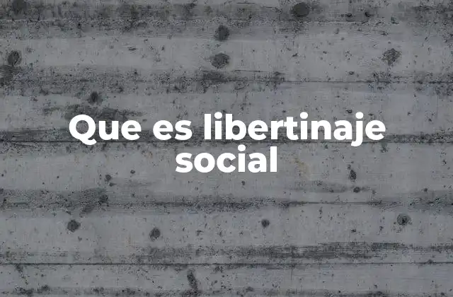 Que es Libertinaje Social