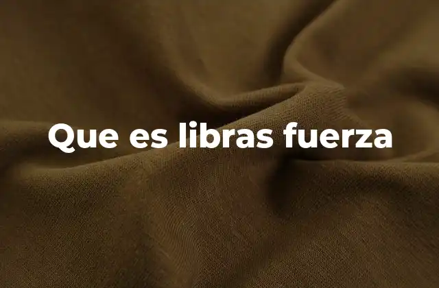 Que es Libras Fuerza