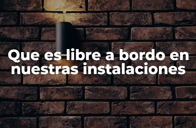 Que es Libre a Bordo en Nuestras Instalaciones