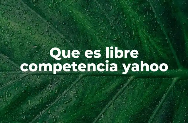 Que es Libre Competencia Yahoo