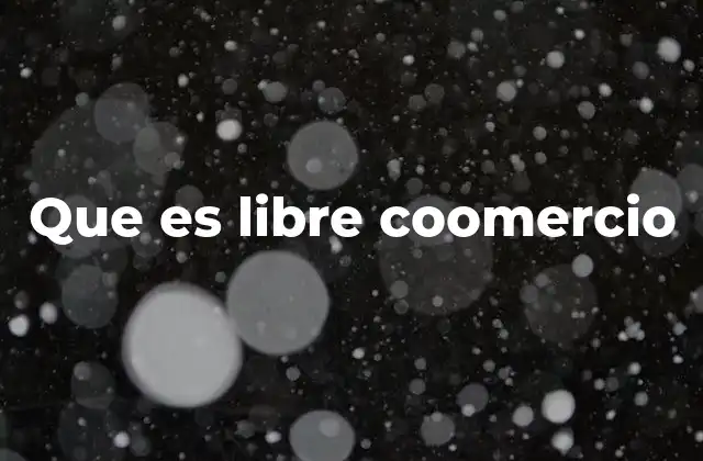 Que es Libre Coomercio