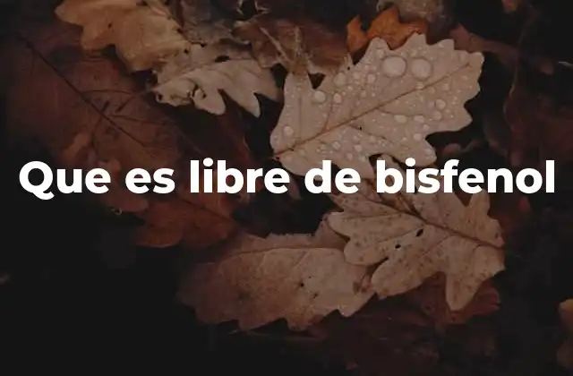 Que es Libre de Bisfenol