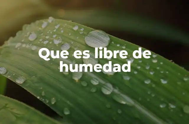 Que es Libre de Humedad