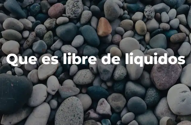 Que es Libre de Liquidos 2 Características de los materiales y espacios libres de líquidos