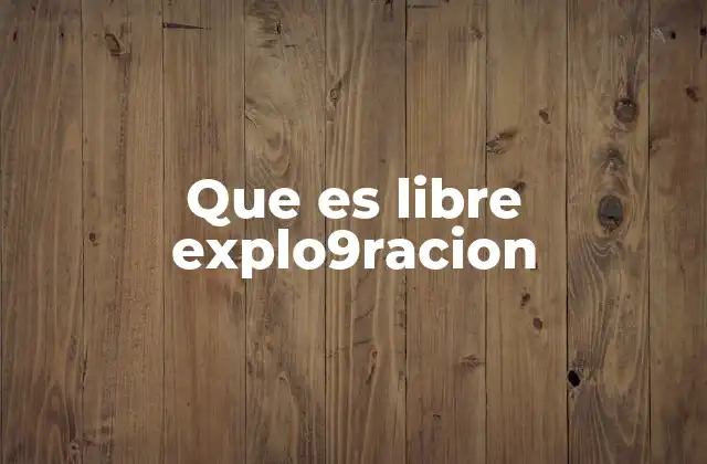 Que es Libre Explo9racion
