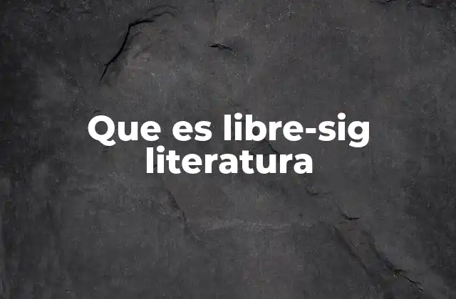 Que es Libre-sig Literatura