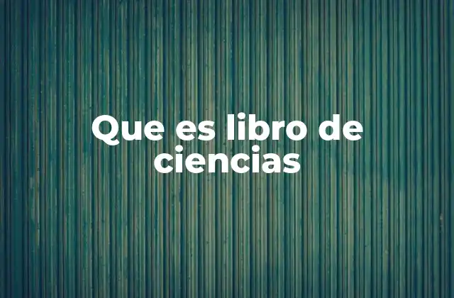 Que es Libro de Ciencias