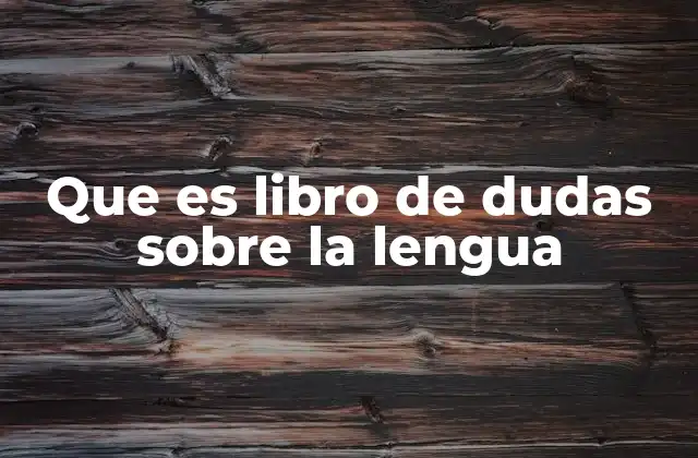 Que es Libro de Dudas sobre la Lengua