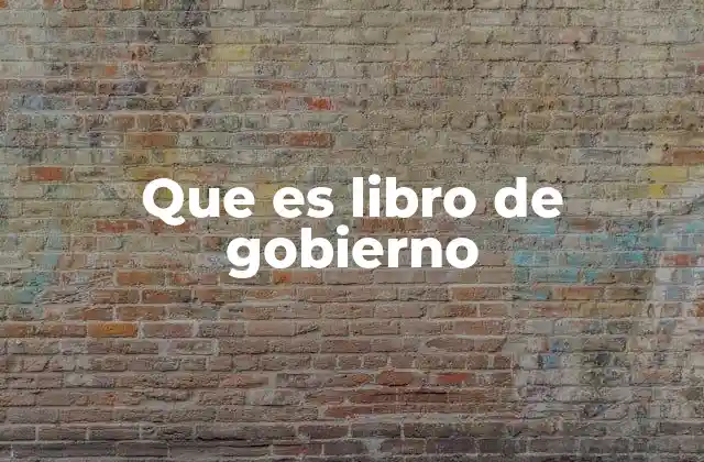 Que es Libro de Gobierno