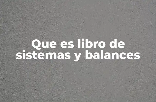 Que es Libro de Sistemas y Balances
