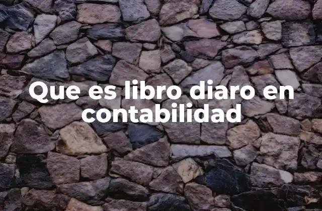 El rol del libro diario en el sistema contable
