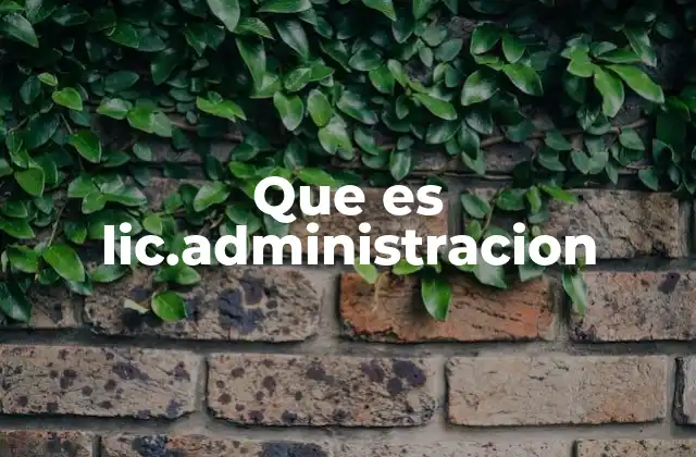 Que es Lic.administracion
