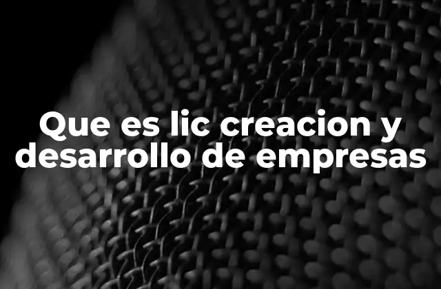 Que es Lic Creacion y Desarrollo de Empresas