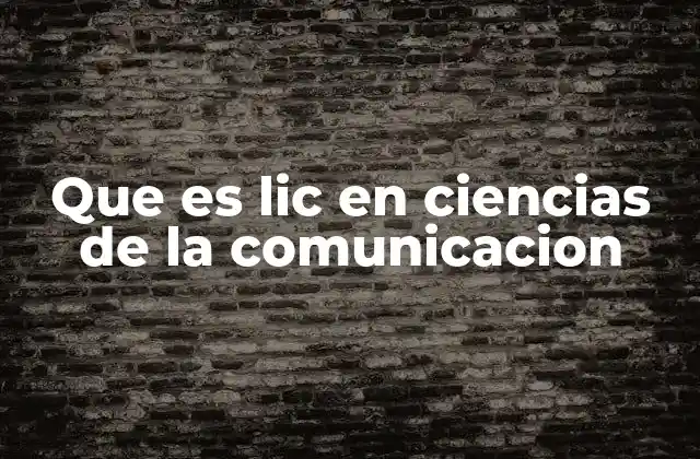 Que es Lic en Ciencias de la Comunicacion