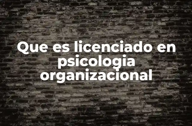 Que es Licenciado en Psicologia Organizacional