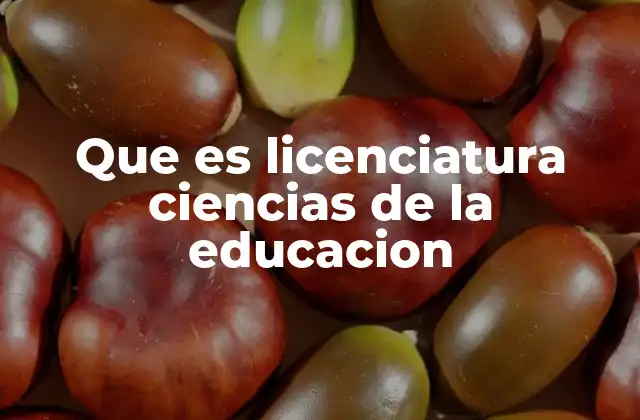 Que es Licenciatura Ciencias de la Educacion