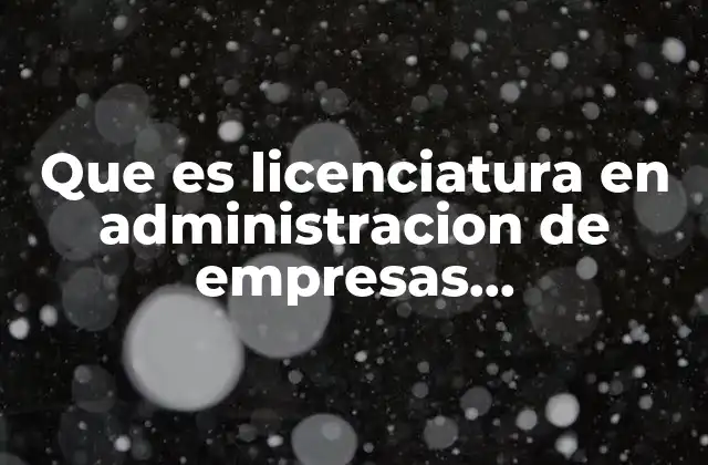 Que es Licenciatura en Administracion de Empresas Agropecuarias