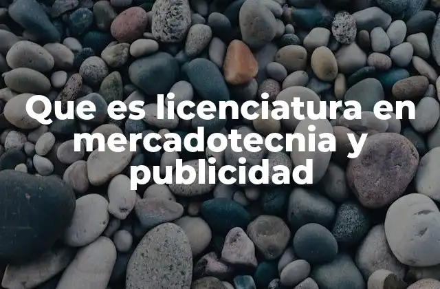 Que es Licenciatura en Mercadotecnia y Publicidad