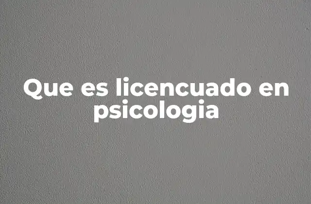 Que es Licencuado en Psicologia