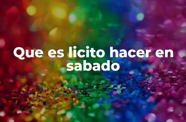 Que es Licito Hacer en Sabado