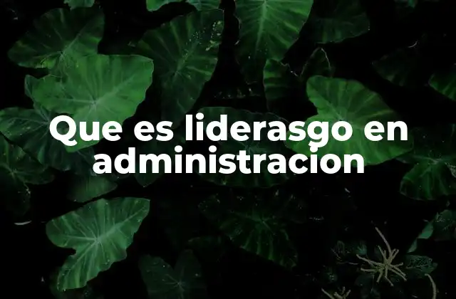 La importancia del liderazgo en el entorno corporativo