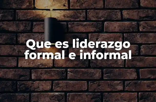 Que es Liderazgo Formal e Informal