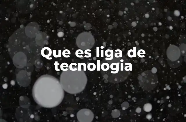 Que es Liga de Tecnologia