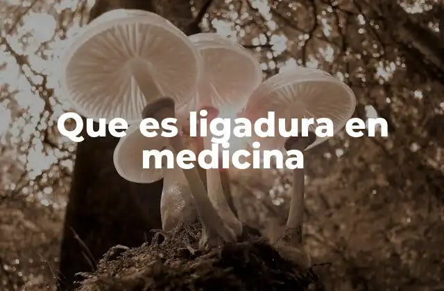 Que es Ligadura en Medicina
