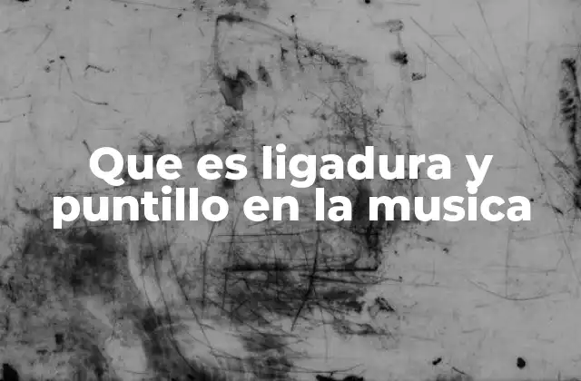 Que es Ligadura y Puntillo en la Musica