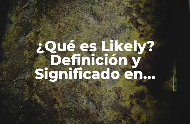 ¿qué es Likely? Definición y Significado en Probabilidad y Estadística