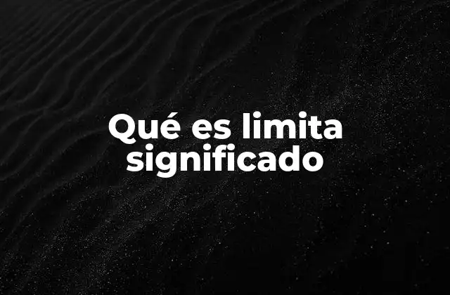 Qué es Limita Significado