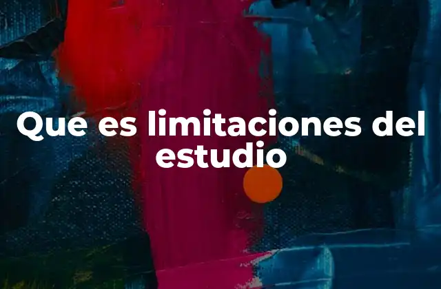 Que es Limitaciones Del Estudio