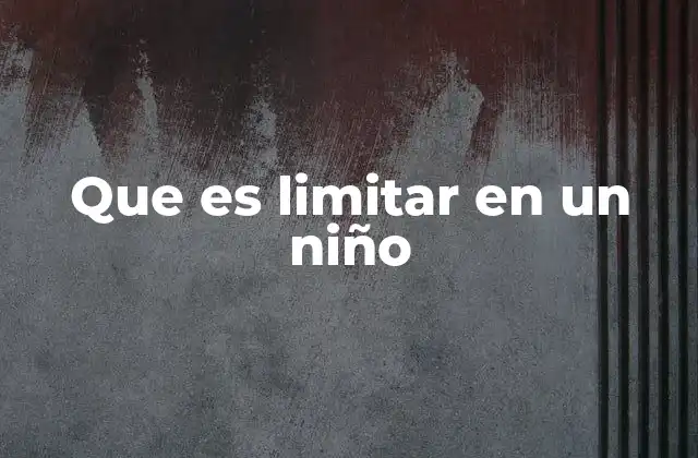 Que es Limitar en un Niño