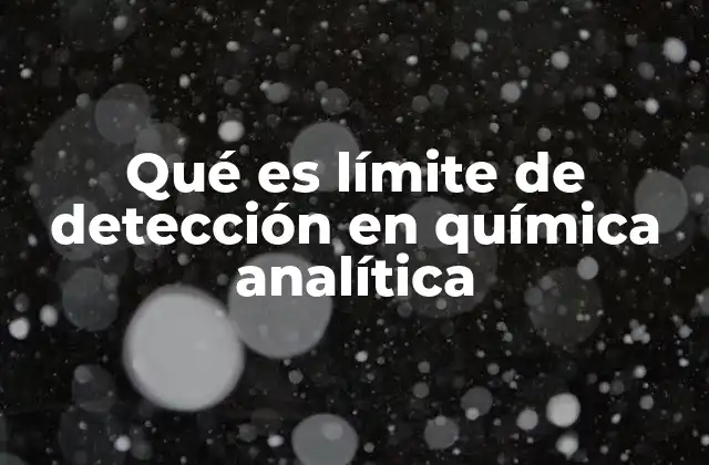 Qué es Límite de Detección en Química Analítica