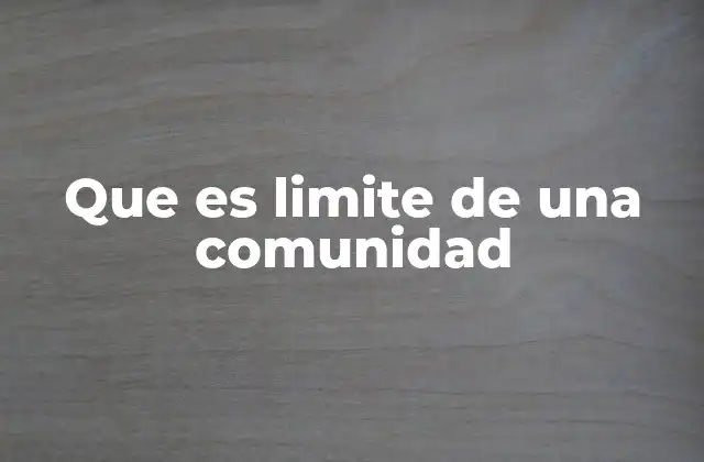Los límites como elementos de identidad y cohesión social