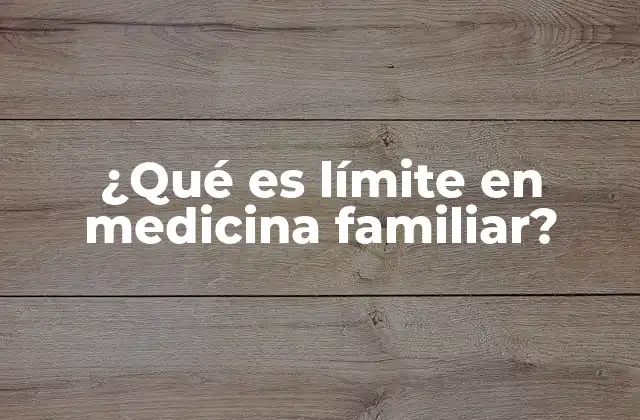 ¿qué es Límite en Medicina Familiar?
