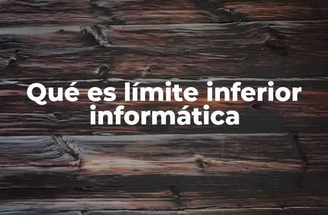 Qué es Límite Inferior Informática