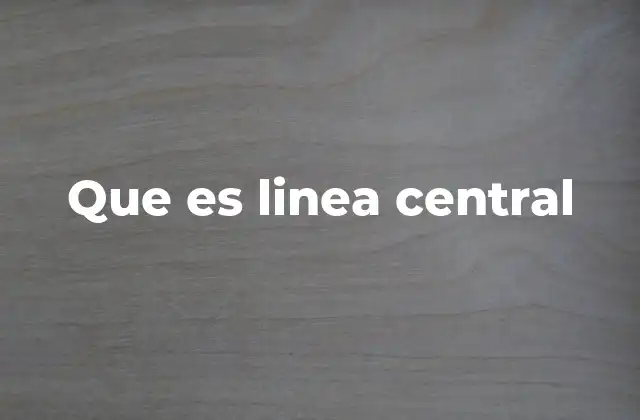 Que es Linea Central