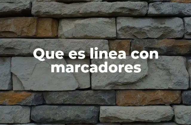 Que es Linea con Marcadores