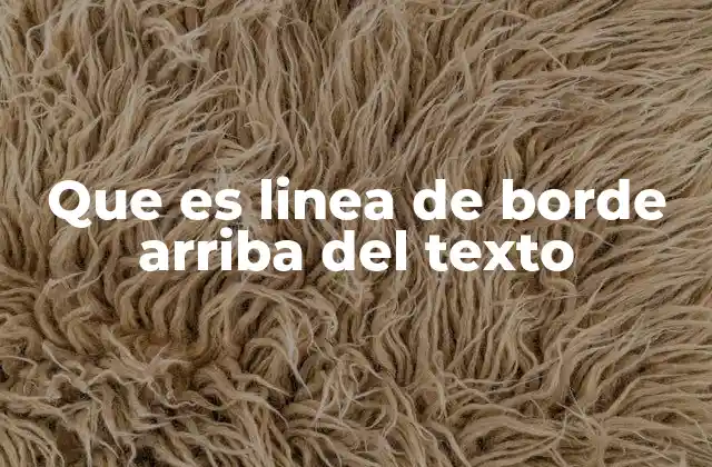 Que es Linea de Borde Arriba Del Texto