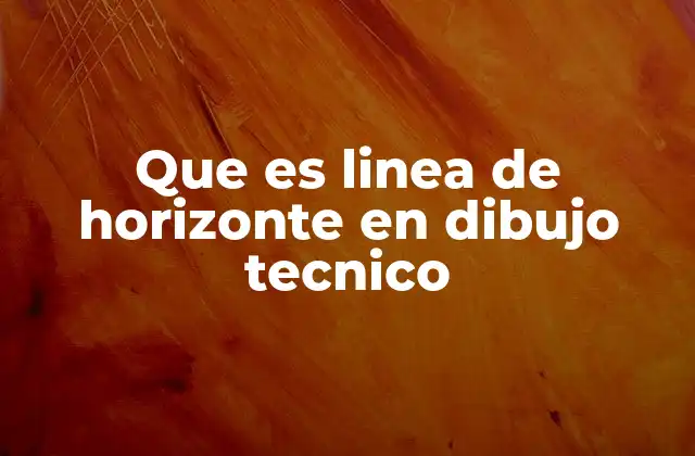 Que es Linea de Horizonte en Dibujo Tecnico
