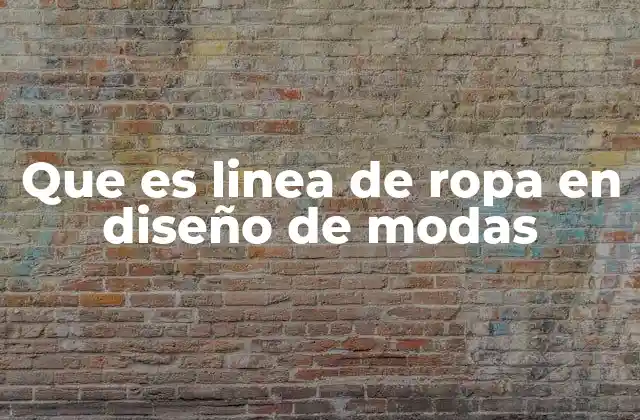 El rol de las líneas de ropa en la industria de la moda