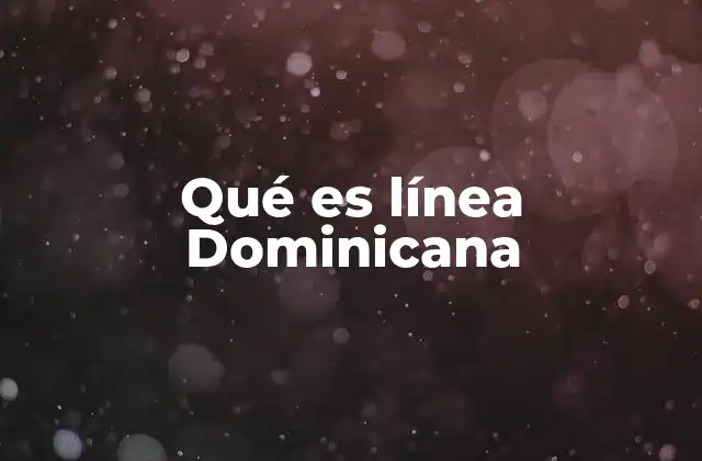 Qué es Línea Dominicana
