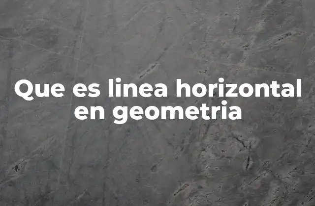 Que es Linea Horizontal en Geometria