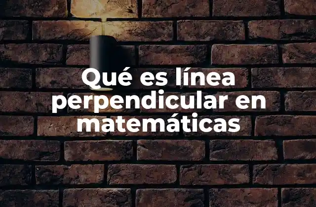 Qué es Línea Perpendicular en Matemáticas